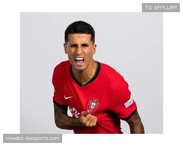 弗里克确认坎塞洛经验价值,葡萄牙边卫加盟在即 弗里克确认坎塞洛经验价值,葡萄牙边卫加盟在即